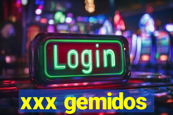 xxx gemidos